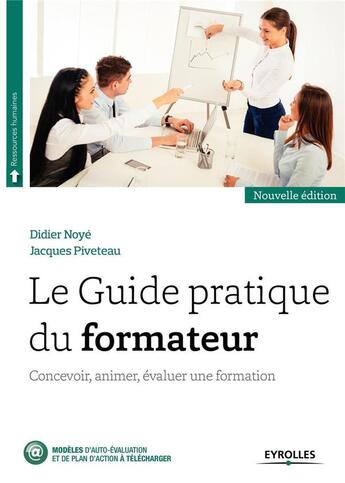 Couverture du livre « Le guide pratique du formateur ; concevoir, animer, évaluer une formation (2e édition) » de Jacques Piveteau et Didier Noye aux éditions Eyrolles