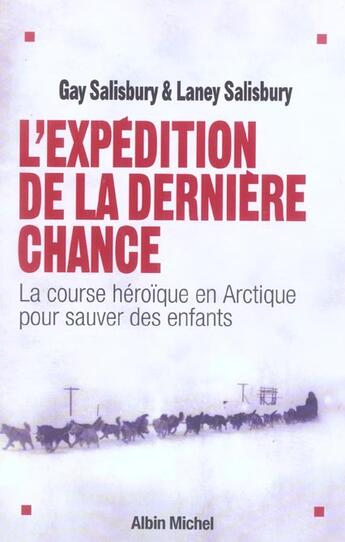 Couverture du livre « L'Expédition de la dernière chance : La course héroïque en Arctique pour sauver des enfants » de Gay Salisbury et Laney Salisbury aux éditions Albin Michel