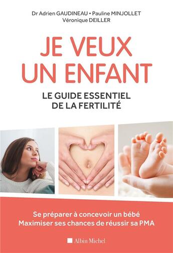 Couverture du livre « Je veux un enfant ; le guide essentiel de la fertilité ; se préparer à concevoir un bébé, maximiser ses chances de réussir sa PMA » de Veronique Deiller et Adrien Gaudineau et Pauline Minjollet aux éditions Albin Michel