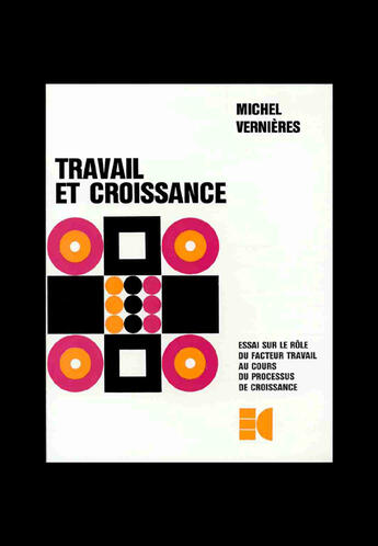 Couverture du livre « Travail et croissance ; essai sur le rôle du facteur travail au cours du processus de croissance » de Michel Vernieres aux éditions Cujas