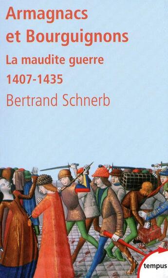 Couverture du livre « Armagnacs et Bourguignons ; la maudite guerre 1407-1435 » de Bertrand Schnerb aux éditions Tempus/perrin