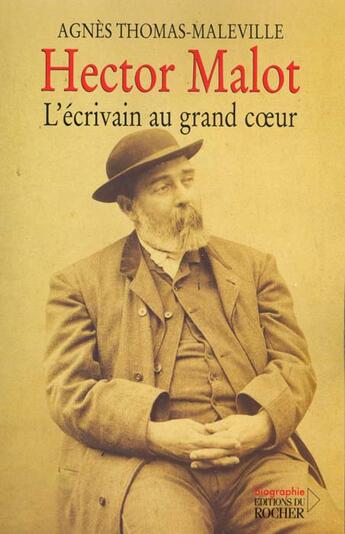 Couverture du livre « Hector malot, l'ecrivain au grand coeur » de Thomas-Maleville A. aux éditions Rocher