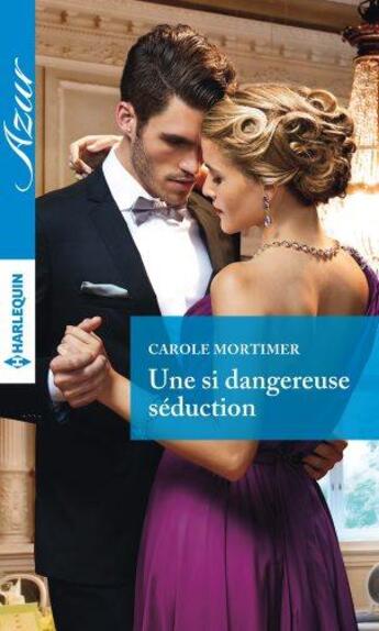 Couverture du livre « Une si dangereuse séduction » de Carole Mortimer aux éditions Harlequin