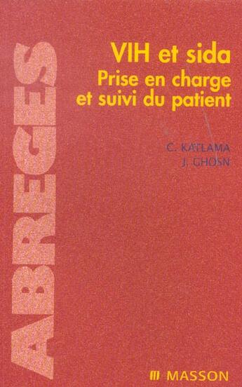 Couverture du livre « Vih Et Sida ; Prise En Charge Et Suivi Du Patient » de Christine Katlama et Jade Ghosn aux éditions Elsevier-masson