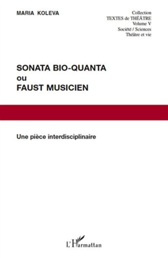 Couverture du livre « Sonata bio-quanta ou Faust musicien ; une pièce interdisciplinaire » de Maria Koleva aux éditions L'harmattan