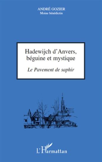 Couverture du livre « Hadewijch d'Anvers, béguine et mystique ; le pavement de saphir » de Andre Gozier aux éditions L'harmattan