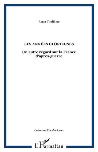 Couverture du livre « Années glorieuses ? un autre regard sur la france d'après-guerre » de Roger Tindiliere aux éditions Editions L'harmattan