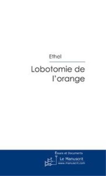 Couverture du livre « Lobotomie de l'orange » de Ethel aux éditions Le Manuscrit