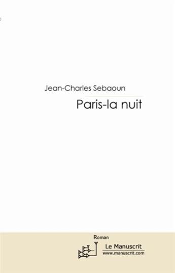 Couverture du livre « Paris-La nuit » de Jean-Charles Sebaoun aux éditions Le Manuscrit