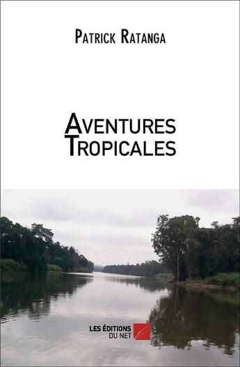 Couverture du livre « Aventures tropicales » de Patrick Ratanga aux éditions Editions Du Net