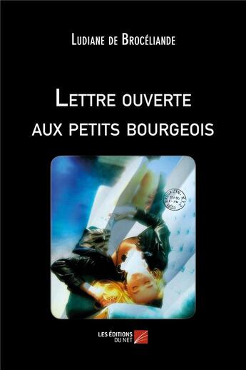 Couverture du livre « Lettre ouverte aux petits bourgeois » de Ludiane De Broceliande aux éditions Editions Du Net