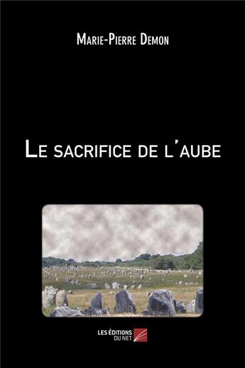 Couverture du livre « Le sacrifice de l'aube » de Marie-Pierre Demon aux éditions Editions Du Net