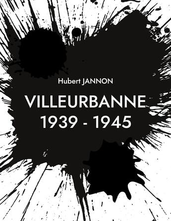 Couverture du livre « Villeurbanne 1939 - 1945 » de Hubert Jannon aux éditions Books On Demand