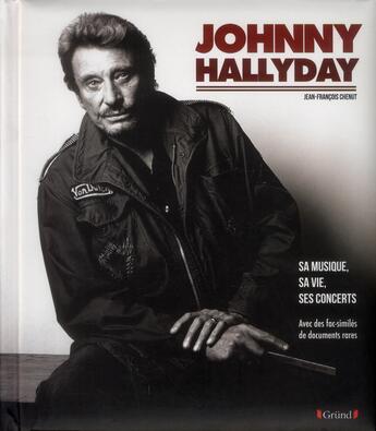 Couverture du livre « Johnny Hallyday ; sa musique, sa vie, ses concerts » de Jean-Francois Chenut aux éditions Grund