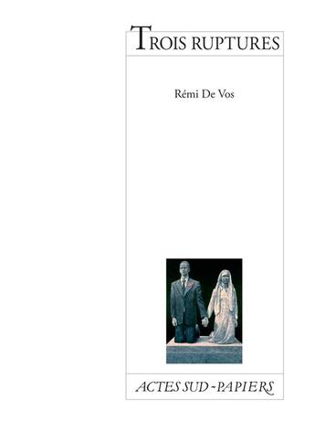 Couverture du livre « Trois ruptures » de Remi De Vos aux éditions Actes Sud