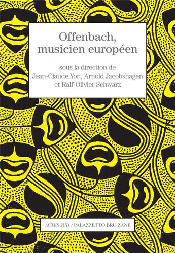 Couverture du livre « Offenbach, musicien europeen » de Jean-Claude Yon et Arnold Jacobshagen et Ralf-Olivier Schwarz aux éditions Actes Sud
