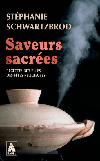 Couverture du livre « Saveurs sacrées : Recettes rituelles des fêtes relgieuses » de Stephanie Schwartzbrod aux éditions Actes Sud