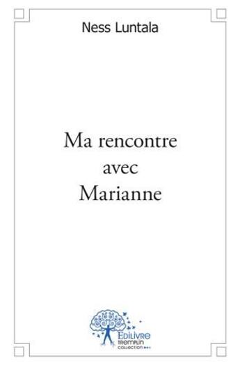 Couverture du livre « Ma rencontre avec Marianne » de Ness Luntala aux éditions Edilivre