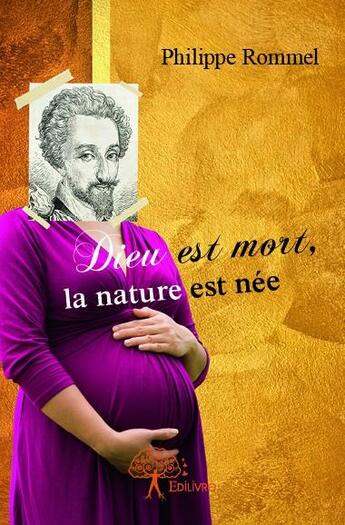 Couverture du livre « Dieu est mort, la nature est née » de Philippe Rommel aux éditions Edilivre