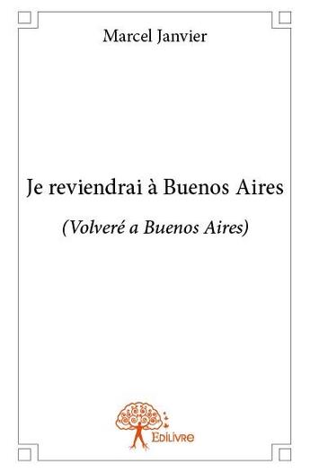 Couverture du livre « Je reviendrai à Buenos Aires » de Marcel Janvier aux éditions Edilivre