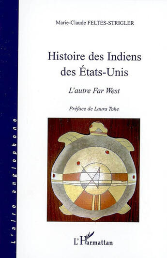 Couverture du livre « Histoire des indiens des états-unis ; l'autre far west » de Marie-Claude Feltes-Strigler aux éditions Editions L'harmattan