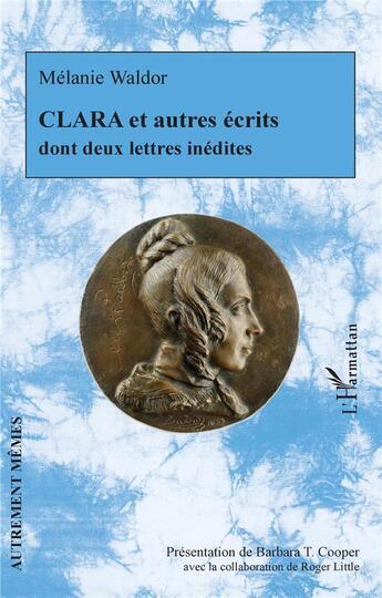 Couverture du livre « Clara et autres écrits dont deux lettres inédites » de Melanie Waldor aux éditions L'harmattan