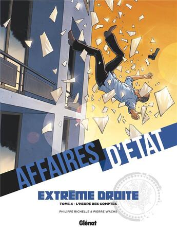 Couverture du livre « Affaires d'état : extrême droite Tome 4 » de Philippe Richelle et Pierre Wachs aux éditions Glenat