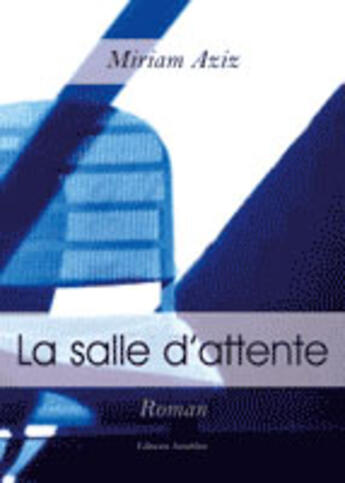 Couverture du livre « La Salle D Attente » de Aziz Myriam aux éditions Amalthee