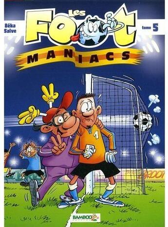 Couverture du livre « Les Foot Maniacs ; COFFRET T.5 ET T.6 » de Olivier Saive et Beka aux éditions Bamboo