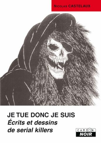 Couverture du livre « Je tue donc je suis ; écrits et dessins de serial killers » de Nicolas Castelnaux aux éditions Le Camion Blanc