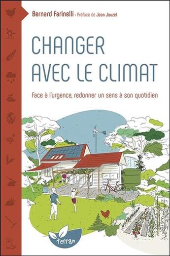 Couverture du livre « Changer avec le climat ; face à l'urgence redonner un sens à son quotidien » de Bernard Farinelli aux éditions De Terran