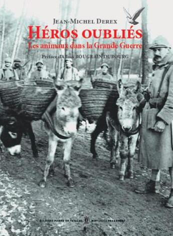 Couverture du livre « Héros oubliés ; les animaux de la Grande Guerre » de Jean-Michel Derex aux éditions Editions Pierre De Taillac