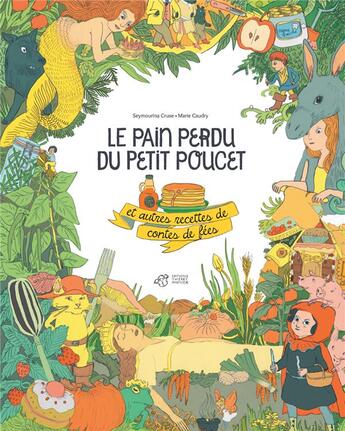 Couverture du livre « Le pain perdu du petit poucet et autres recettes de contes de fées » de Seymourina Cruse et Marie Caudry aux éditions Thierry Magnier