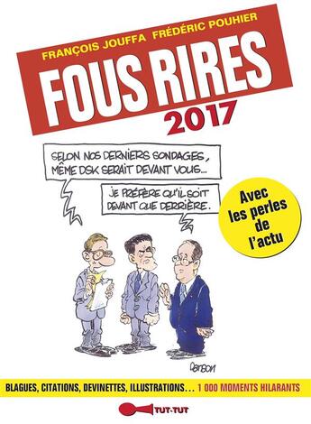 Couverture du livre « Fous rires 2017 ; blagues, citations, devinettes, illustrations... 1000 moments hilarantes » de Francois Jouffa et Frederic Pouhier aux éditions Leduc Humour