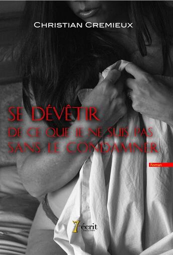 Couverture du livre « Se devetir de ce que je ne suis pas - sans le condamner » de Cremieux Christian aux éditions 7 Ecrit