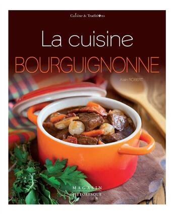 Couverture du livre « La cuisine bourguignonne » de Alain Robert aux éditions Magasin Pittoresque