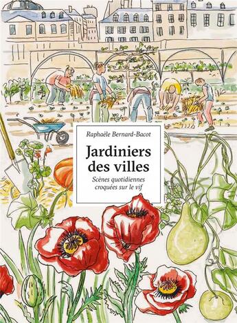 Couverture du livre « Jardiniers des villes ; scènes quotidiennes croquées sur le vif » de Raphaelle Bernard-Bacot aux éditions Rue De L'echiquier