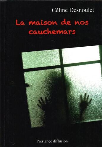 Couverture du livre « La maison de nos cauchemars » de Celine Desnoulet aux éditions Prestance