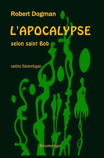 Couverture du livre « L'apocalypse selon saint Bob » de Robert Dogman aux éditions Brumerge