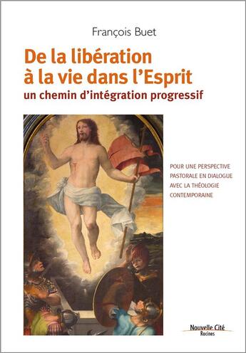 Couverture du livre « De la libération à la vie dans l'esprit ; un chemin d'intégration progressif » de Francois Buet aux éditions Nouvelle Cite