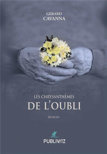 Couverture du livre « Les chrysanthèmes de l'oubli » de Gérard Cavanna aux éditions Publiwiz