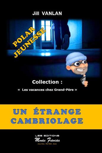 Couverture du livre « Les vacances chez Grand-Père t.1 ; un étrange cambriolage » de Jill Vanlan aux éditions Mondes Futuristes