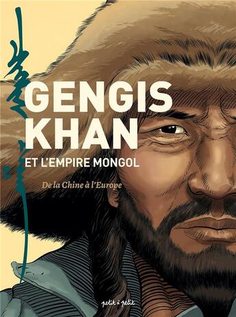 Couverture du livre « Gengis Khan et l'empire Mongol ; de la Chine à l'Europe » de Laurent Seigneuret et Marie Favereau-Doumenjou aux éditions Petit A Petit