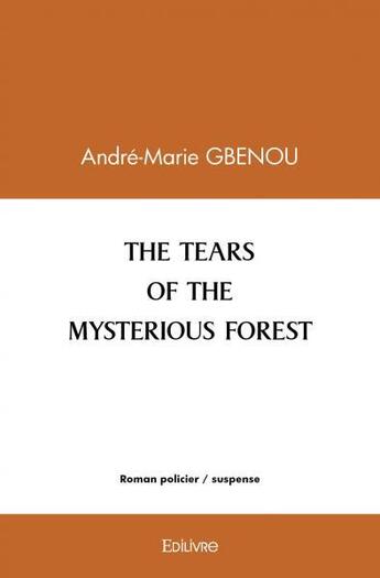 Couverture du livre « The tears of the mysterious forest » de Andre-Marie Gbenou aux éditions Edilivre