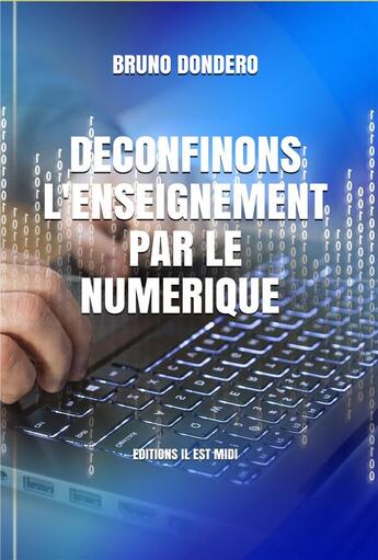 Couverture du livre « Déconfinons l'enseignement par le numérique » de Bruno Dondero aux éditions Il Est Midi