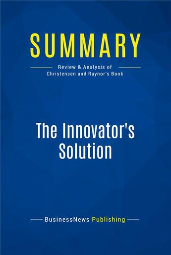 Couverture du livre « Summary : the innovator's solution (review and analysis of Christensen and Raynor's book) » de  aux éditions Business Book Summaries