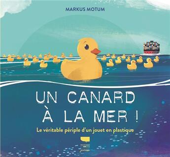 Couverture du livre « Un canard à la mer ! le véritable périple d'un jouet en plastique » de Markus Motum aux éditions Delachaux & Niestle