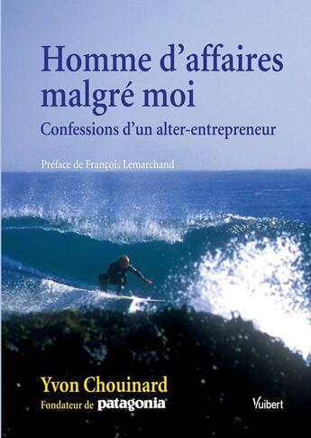 Couverture du livre « Homme d'affaires malgré moi ; confessions d'un alter-entrepreneur » de Yvon Chouinart aux éditions Vuibert