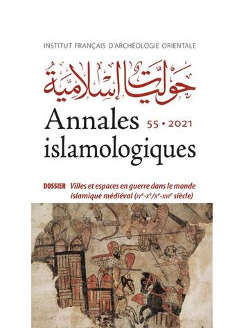 Couverture du livre « Annales islamologiques (AnIsl) Tome 55 : villes et espaces en guerre dans le monde islamique médiéval (IVe-Xe/Xe-XVIe siècle) » de Annales Islamologiques aux éditions Ifao