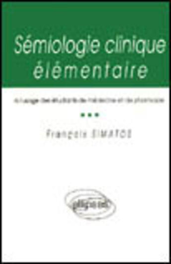 Couverture du livre « Semiologie clinique elementaire » de Simatos F. aux éditions Ellipses